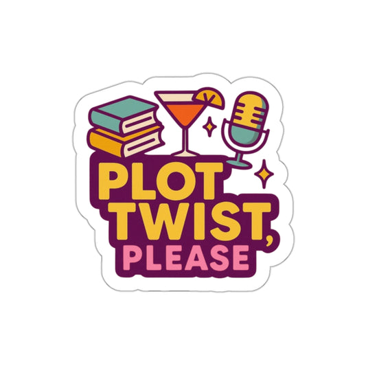 PLOT TWIST PLEASE (Season ONE Sticker!)